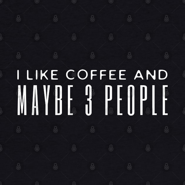 I Like Coffee And Maybe 3 People by HobbyAndArt